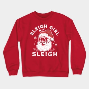 Sleigh Girl Sleigh - Slay Girl Slay Santa Claus Funny Crewneck Sweatshirt